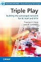 Triple Play: Building the Converged Network for Ip, Voip and Iptv (Telecoms Explained)