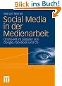 Social Media in der Medienarbeit. Online PR im Zeitalter von Google, Facebook & Co.