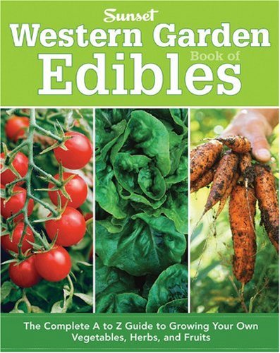 Western Garden Book of Edibles: The Complete A-Z Guide to Growing Your Own Vegetables, Herbs, and Fruits