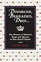 Divorced, Beheaded, Died...: The History of Britain's Kings and Queens in Bite-Sized Chunks