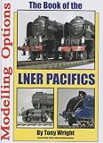 The Book of the LNER Pacifics: Modelling Options: A1, A2, A3, A4 Modelling Options (Book of Series)
