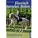 Klassisch barockes Reiten: Grundlagen des Reitens, der Arbeit an der Hand und am langen Z�gel