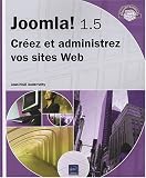 Joomla! 1.5 - Creez et administrez vos sites Web