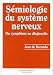 Sémiologie du système nerveux: Du symptôme au diagnostic