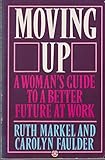 Moving up : a woman's guide to a better future at work