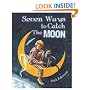Seven Ways to Catch the Moon