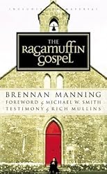 The Ragamuffin Gospel: Good News for the Bedraggled, Beat-Up, and Burnt Out