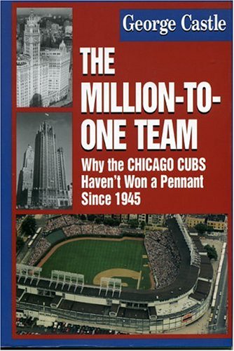 The Million-to-One Team: Why the Chicago Cubs Haven't Won a Pennant Since 1945