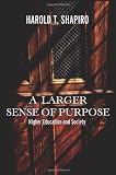 A Larger Sense of Purpose: Higher Education and Society (The 2003 Clark Kerr Lectures)