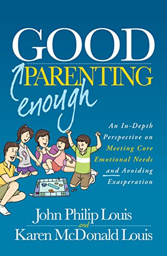 Good Enough Parenting: An In-Depth Perspective on Meeting Core Emotional Needs and Avoiding Exasperation