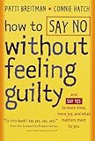 How to Say No Without Feeling Guilty: And Say Yes to More Time, More Joy, and What Matters Most to You