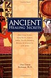 Ancient Healing Secrets: Pracitical Cures from Egypt, China, India, South America, Russia, Sandinavia, and More