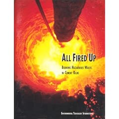 All Fired Up : Burning Hazardous Waste in Cement Kilns