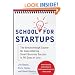 School for Startups: The Breakthrough Course for Guaranteeing Small Business Success in 90 Days or Less