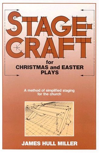 Stagecraft for Christmas and Easter Plays: A Method of Simplified Staging for the Church