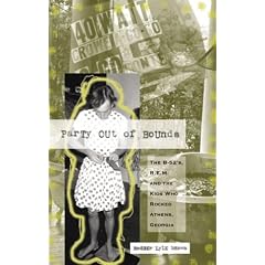 Party Out of Bounds: The B-52's, R.E.M., and the Kids Who Rocked Athens, Georgia