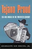 Tejano Proud: Tex-Mex Music in the Twentieth Century (Fronteras Series, sponsored by Texas A&M International University)
