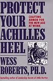 Protect Your Achilles Heel: Crafting Armor for the New Age at Work