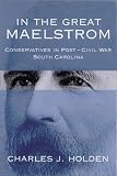 In the Great Maelstrom: Conservatives in Post-Civil War South Carolina