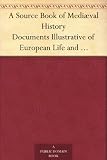 A Source Book of Mediæval History Documents Illustrative of European Life and Institutions from the German Invasions to the Renaissance