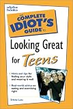 Complete Idiot`s Guide to Looking Great for Teens (The Complete Idiot`s Guide)