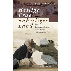 Heilige Erde - Unheiliges Land. Eine Grenzwanderung durch Israel und Pal�stina