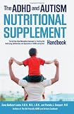 The ADHD and Autism Nutritional Supplement Handbook: The Cutting-Edge Biomedical Approach to Treating the Underlying Deficiencies and Symptoms of ADHD and Autism