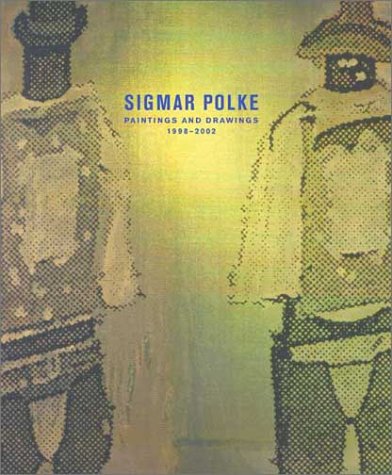 Sigmar Polke: History of Everything, Paintings and Drawings 1998-2003 John R. Lane, Charles Wylie and Dave Hickey