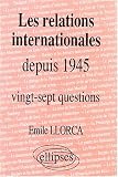 Les relations internationales depuis 1945, histoire th�matique : 27 questions