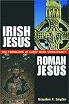 Irish Jesus, Roman Jesus: The Formation of Early Irish Christianity