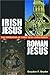 Irish Jesus, Roman Jesus: The Formation of Early Irish Christianity