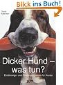 Dicker Hund - was tun?: Ern�hrungs- und Fitnessprogramm f�r Hunde
