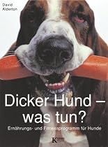 Dicker Hund - was tun?: Ernährungs- und Fitnessprogramm für Hunde