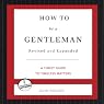 How to Be a Gentleman: A Contemporary Guide to Common Courtesy