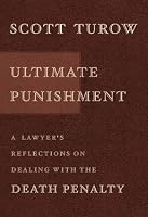 Ultimate Punishment : A Lawyer's Reflections on Dealing with the Death Penalty