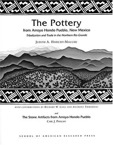 The Pottery from Arroyo Hondo Pueblo: Tribalization and Trade in the Northern Rio Grande (Arroyo Hondo Archaeological Series, Vol. 8) (Arroyo Hondo Archaeological Series) under Pre-Columbian in The Books Store