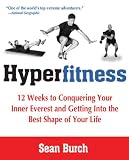 Hyperfitness: 12 Weeks to Conquering Your Inner Everest and Getting Into the Best Shape ofYour Life