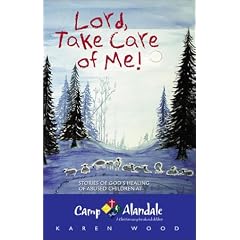 Lord, Take Care of Me!: Stories of God's Healing of Abused Children at Camp Alandale