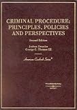 Criminal Procedure: Principles, Policies and Perspectives (American Casebook Series)