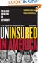 Uninsured in America: Life and Death in the Land of Opportunity, Updated with a New Afterword