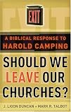 Should We Leave Our Churches?: A Biblical Response to Harold Camping