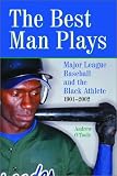 The Best Man Plays: Major League Baseball and the Black Athlete, 1901-2002