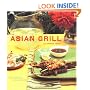 The Asian Grill: Great Recipes, Bold Flavors