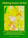 Making Sense of Art: Sensory-Based Art Activities for Children with Autism, Asperger Syndrome, and Pervasive Developmental Disorders