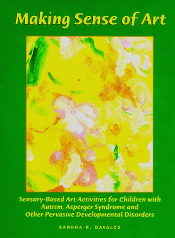 Books: Making Sense of Art. Sensory Based Art Activities for Children with Autism, Asperger Syndrome, and Pervasive Developmental Disorders