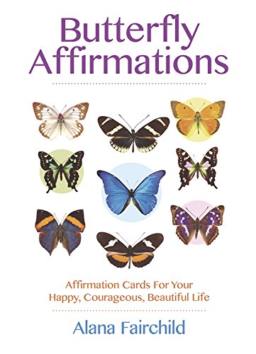 Butterfly Affirmations: Affirmation Cards For Your Happy, Courageous, Beautiful Life, by Alana Fairchild, Jimmy Manton