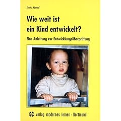 Wie weit ist ein Kind entwickelt?: Eine Anleitung zur Entwicklungs�berpr�fung