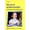 Wie weit ist ein Kind entwickelt?: Eine Anleitung zur Entwicklungs�berpr�fung
