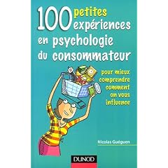 100 petites exp�riences en psychologie du consommateur : Pour mieux comprendre comment on vous influence