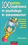 100 petites exp�riences en psychologie du consommateur : Pour mieux comprendre comment on vous influence